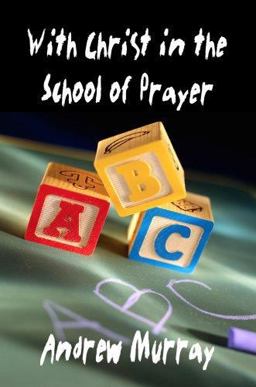 With Christ in the School of Prayer (Andrew Murray Christian Classics)