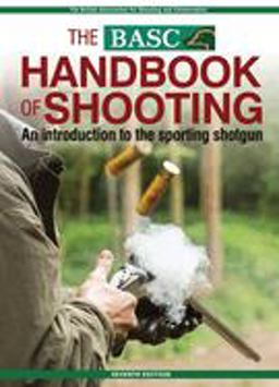 The Basc Handbook of Shooting An Introduction to the Sporting Shotgun 7th 9781846892486 Front Cover