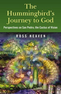 Hummingbird's Journey to God Perspectives on San Pedro; the Cactus of Vision  9781846942426 Front Cover