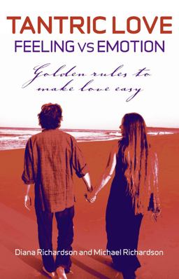 Tantric Love Feeling Vs Emotion: Golden Rules to Make Love Easy  9781846942839 Front Cover