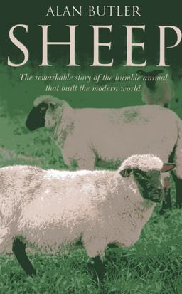 Sheep The Remarkable Story of the Humble Animal That Built the Modern World  9781846943812 Front Cover
