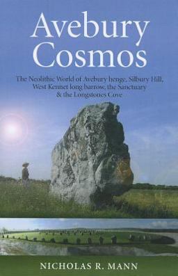 Avebury Cosmos The Neolithic World of Avebury Henge, Silbury Hill, West Kennet Long Barrow, the Sanctuary &amp; the Longstones Cove  9781846946806 Front Cover