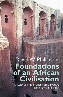 Foundations of an African Civilisation Aksum and the Northern Horn, 1000 BC - AD 1300  9781847010889 Front Cover