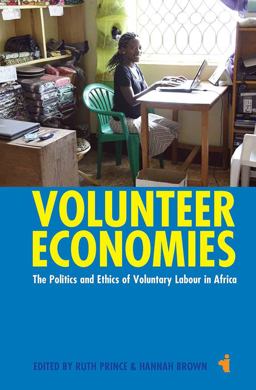 Volunteer Economies The Politics and Ethics of Voluntary Labour in Africa  9781847011398 Front Cover