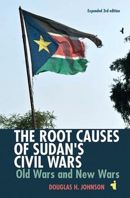 Root Causes of Sudan's Civil Wars Old Wars and New Wars [Expanded 3rd Edition] 3rd 9781847011510 Front Cover