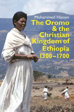 Oromo and the Christian Kingdom of Ethiopia 1300-1700  9781847011619 Front Cover