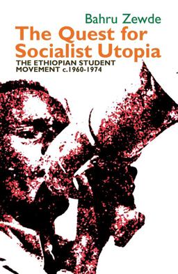 Quest for Socialist Utopia The Ethiopian Student Movement, C. 1960-1974  9781847011640 Front Cover