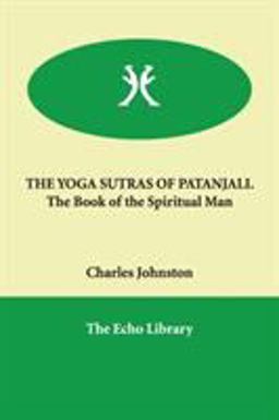 The Yoga Sutras of Patanjali. the Book of the Spiritual Man