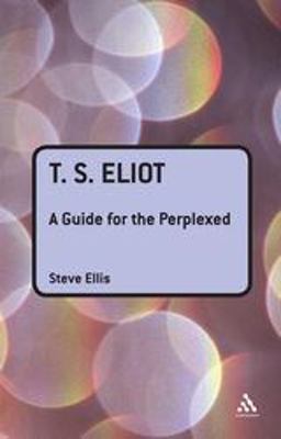 T. S. Eliot: a Guide for the Perplexed
