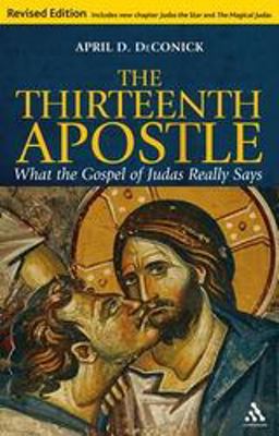 Thirteenth Apostle: Revised Edition What the Gospel of Judas Really Says 2nd 9781847065681 Front Cover