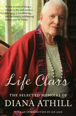 Life Class The Selected Memoirs of Diana Athill  9781847081469 Front Cover