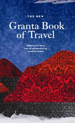 New Granta Book of Travel  9781847083302 Front Cover