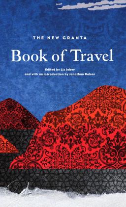 The New Granta Book of Travel 2nd 9781847084880 Front Cover