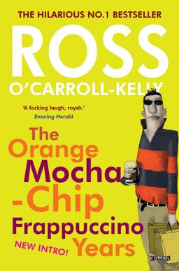 Ross o'Carroll-Kelly: the Orange Mocha-Chip Frappuccino Years 2nd 9781847178411 Front Cover
