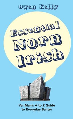 Essential Norn Irish: Yer Man's a to Z Guide to Everyday Banter  9781847178824 Front Cover