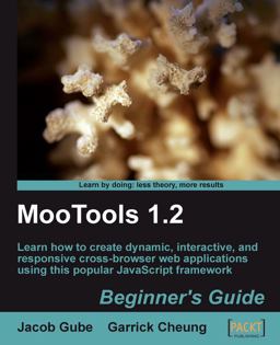 MooTools 1.2 Learn How to Create Dynamic, Interactive, and Responsive Cross-Browser Web Applications Using This Popular JavaScript Framework  9781847194589 Front Cover