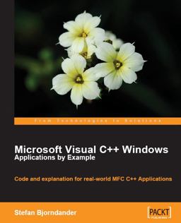 Microsoft Visual C++ Windows Applications by Example Code and Explanation for Real-World MFC C++ Applications  9781847195562 Front Cover