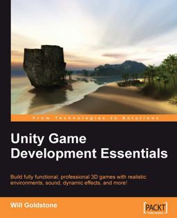 Unity Game Development Essentials Build Fully Functional, Professional 3D Games with Realistic Environments, Sound, Dynamic Effects, and More!  9781847198181 Front Cover