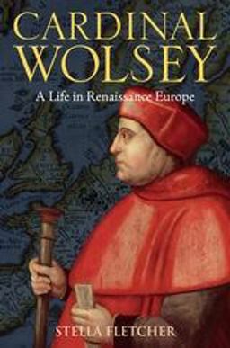 Cardinal Wolsey A Life in Renaissance Europe  9781847252456 Front Cover