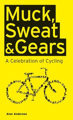 Muck, Sweat and Gears A Celebration of Cycling  9781847328397 Front Cover