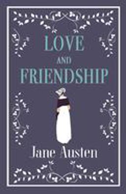 Love and Friendship Annotated Edition Which Includes Lesley Castle, a History of England, the Three Sisters, Catharine, a Collection of Letters and Lady Susan  9781847496331 Front Cover