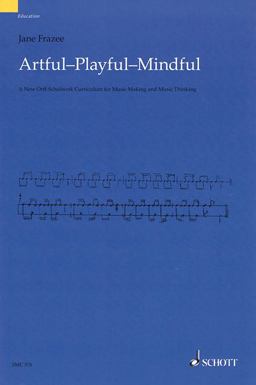 Artful * Playful * Mindful A New Orff-Schulwerk Curriculum for Music Making and Music Thinking  9781847612854 Front Cover