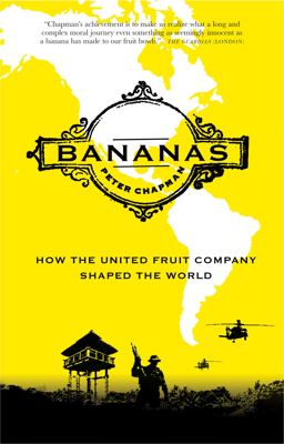 Bananas How the United Fruit Company Shaped the World  9781847671943 Front Cover