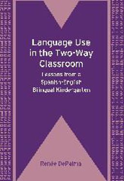 Language Use in the Two-Way Classroom Lessons from a Spanish-English Bilingual Kindergarten  9781847693006 Front Cover