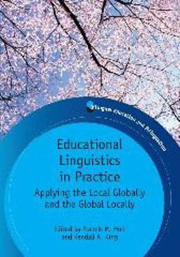 Educational Linguistics in Practice Applying the Local Globally and the Global Locally  9781847693525 Front Cover
