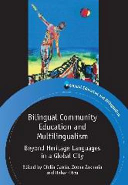 Bilingual Community Education and Multilingualism Beyond Heritage Languages in a Global City  9781847697998 Front Cover