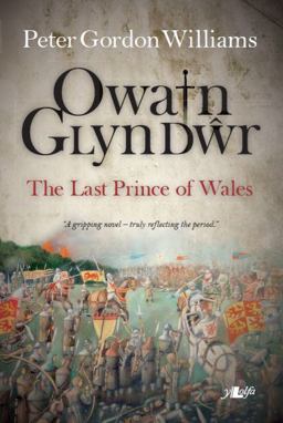 Owain Glyn dŵr - the Last Prince of Wales