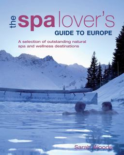 Spa Lover's Guide to Europe A Selection of Outstanding Natural Spa and Wellness Destinations  9781847738189 Front Cover