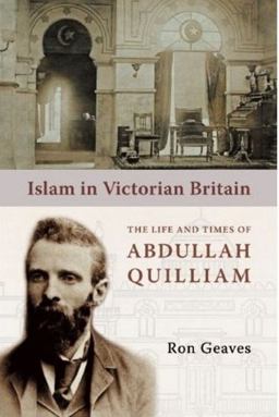 Islam in Victorian Britain The Life and Times of Abdullah Quilliam  9781847740038 Front Cover