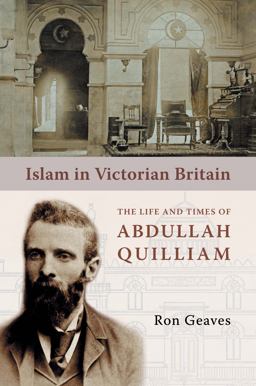 Islam in Victorian Britain The Life and Times of Abdullah Quilliam  9781847740106 Front Cover