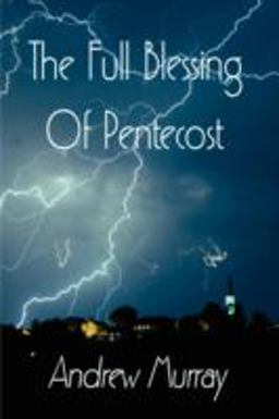 The Full Blessing of Pentecost (Andrew Murray Christian Classics)