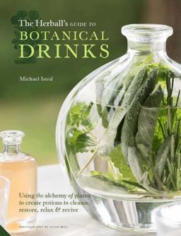 Herball's Guide to Botanical Drinks The Alchemy of Plants to Create Potions to Cleanse, Restore, Relax and Lift the Heart  9781847809278 Front Cover