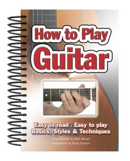 How to Play Guitar Easy to Read, Easy to Play; Basics, Styles and Techniques  9781847867018 Front Cover