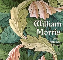 William Morris Artist Craftsman Pioneer  9781847867131 Front Cover