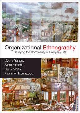 Organizational Ethnography Studying the Complexity of Everyday Life  9781847870469 Front Cover