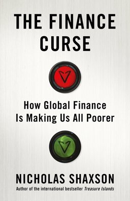 Finance Curse How Global Finance Is Making Us All Poorer  9781847925381 Front Cover