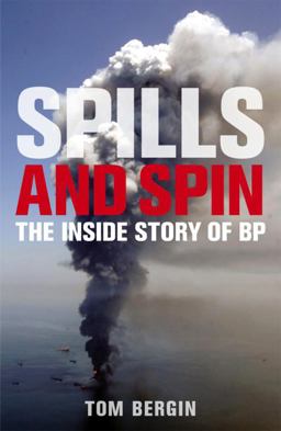 Spills and Spin The Inside Story of BP  9781847940827 Front Cover