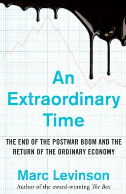 Extraordinary Time The End of the Postwar Boom and the Return of the Ordinary Economy  9781847941916 Front Cover