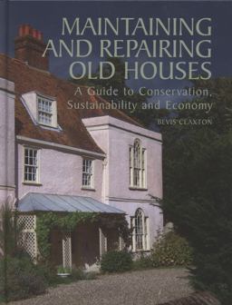 Maintaining and Repairing Old Houses A Guide to Conservation, Sustainability and Economy  9781847970350 Front Cover