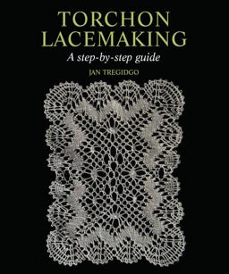 Torchon Lacemaking A Step-by-Step Guide  9781847972019 Front Cover