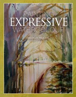 Painting Expressive Watercolour  9781847977502 Front Cover