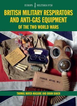British Military Respirators and Anti-Gas Equipment of the Two World Wars  9781847978875 Front Cover