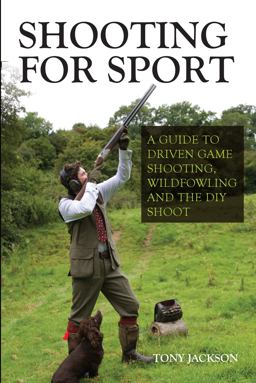 Shooting for Sport A Guide to Driven Game Shooting, Wildfowling and the DIY Shoot  9781847979339 Front Cover
