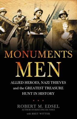 Monuments Men Allied Heroes, Nazi Thieves and the Greatest Treasure Hunt in History  9781848091030 Front Cover
