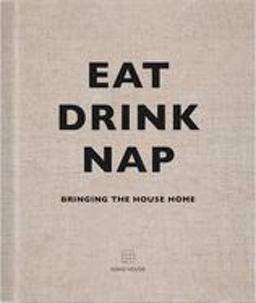 Eat, Drink, Nap Bringing the House Home  9781848094116 Front Cover
