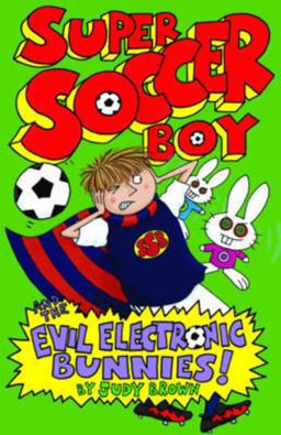 Super Soccer Boy and the Evil Electronic Bunnies